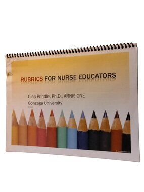 Rubrics for Nurse Educators Gonzaga University Prindle ARNP CNE 2010